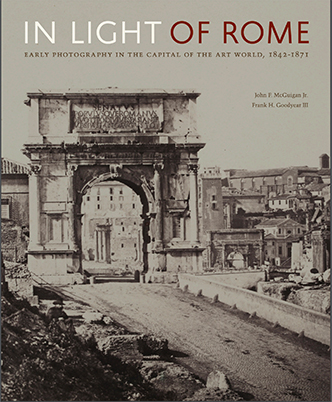 In Light of Rome. Early Photography in the Capital of the Art World, 1842–1871
